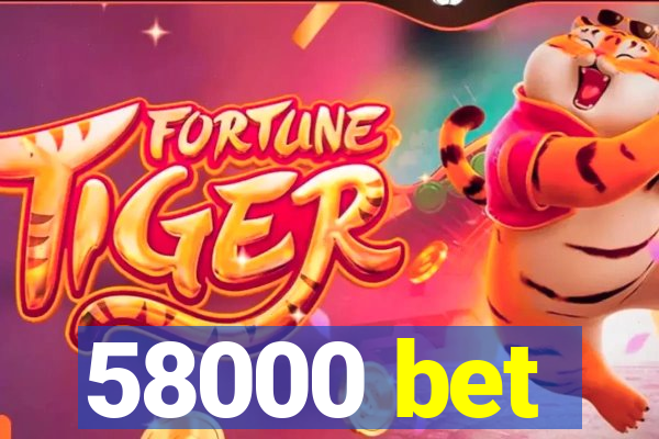 58000 bet